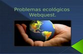Problemas ecológicos  Webquest .