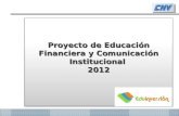 Proyecto de Educación Financiera y Comunicación Institucional  2012