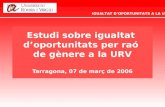 Estudi sobre igualtat  d’oportunitats per raó  de gènere a la URV Tarragona, 07 de març de 2006