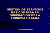 GESTIÓN DE SERVICIOS BÁSICOS PARA LA SUPERACIÓN DE LA POBREZA URBANA