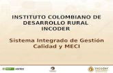 INSTITUTO COLOMBIANO DE DESARROLLO RURAL  INCODER  Sistema Integrado de Gestión Calidad y MECI