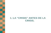 1. LA “CRISIS” ANTES DE LA CRISIS.