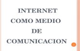 INTERNET COMO MEDIO  DE COMUNICACION