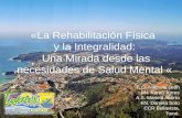 «La Rehabilitación Física  y la Integralidad:  Una Mirada desde las necesidades de Salud Mental «