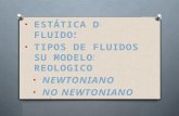 ESTÁTICA DE FLUIDOS TIPOS DE FLUIDOS Y SU MODELOS REOLOGICO: NEWTONIANOS NO NEWTONIANOS