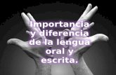 Importancia y diferencia de la lengua oral y escrita.
