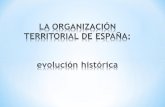 LA ORGANIZACIÓN TERRITORIAL DE ESPAÑA: evolución  histórica