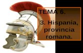 TEMA 6. 3. Hispania, provincia romana.