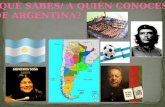 ¿ QuÉ sabes / a  QuiÉn conoces de Argentina?