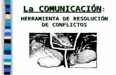 La COMUNICACIÓN :  HERRAMIENTA DE RESOLUCIÓN DE CONFLICTOS