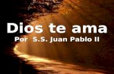 Dios te ama Por  S.S. Juan Pablo II