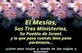 El Mesías, Sus Tres Ministerios, Su Pueblo de Israel, y lo que pasa cuando Dios pone paréntesis…