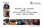 REPORTE DE AVANCES  SOBRE LA  CAPTACIÓN DE PROFESIONAL PARA AGOSTO 2004