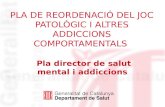 PLA DE REORDENACIÓ DEL JOC PATOLÒGIC I ALTRES ADDICCIONS COMPORTAMENTALS