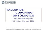 TALLER DE                   COACHING ONTÓLOGICO Villa General Belgrano 23 - 24 de Mayo de 2008