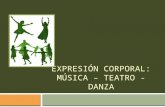 Expresión corporal: Música – Teatro - Danza