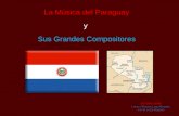 La Música del Paraguay y  Sus Grandes Compositores