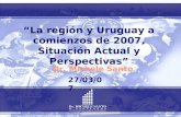 “La región y Uruguay a comienzos de 2007, Situación Actual y Perspectivas”
