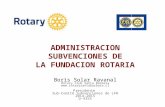 ADMINISTRACION SUBVENCIONES DE LA FUNDACION ROTARIA Boris Solar  Ravanal Rotary Club Santa Bárbara
