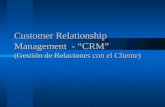 Customer Relationship Management  - “CRM” (Gestión de Relaciones con el Cliente)