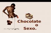 Chocolate           o Sexo.