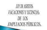 LEY DE ASUETOS VACACIONES Y LICENCIAS   DE  LOS     EMPLEADOS PÚBLICOS .