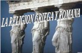 LA RELIGION GRIEGA Y ROMANA
