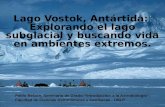 Lago Vostok, Antártida:  Explorando el lago subglacial y buscando vida en ambientes extremos.