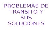 PROBLEMAS DE TRANSITO Y SUS SOLUCIONES