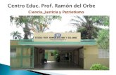 Centro  Educ . Prof. Ramón del Orbe Ciencia, Justicia y Patriotismo