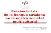 Presència i ús  de la llengua catalana  en la nostra societat multicultural