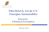 TRUMASA, SA de CV  Energías Sustentables Proyecto:  Eficiencia Energética