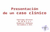 Presentación de un  caso clínico Santiago Alvarez R1 de M F y C Hospital Bidasoa Diciembre-2.011