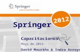 Springer Capacitaciones  Mayo de 2012 David Mouriño & Indra Arroyo
