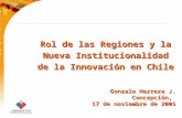 Rol de las Regiones y la Nueva Institucionalidad de la Innovación en Chile Gonzalo Herrera J.