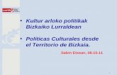 Kultur arloko politikak Bizkaiko Lurraldean Políticas Culturales desde el Territorio de Bizkaia.
