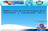 Módulo V. Uso de Las Tecnologías de la Informaci ón y Comunicación ( TIC´s )