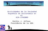 Actividades de la Sociedad Española de Astronomía en el  AIA-IYA2009 Emilio J. Alfaro