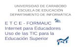 E T C E - FORMAUC Internet para Educadores Uso de las TIC para la Educación Superior