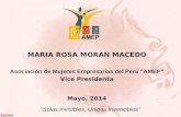 MARIA ROSA MORAN MACEDO Asociación de Mujeres Empresarias del Perú “AMEP” Vice Presidenta