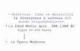 Objetivos: Como se desarrolla  la literatura y cultura  del mundo hispanohablante .