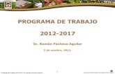 PROGRAMA DE TRABAJO  2012-2017 Dr. Ramón Pacheco Aguilar 3 de octubre, 2012.