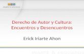 Derecho de Autor y Cultura: Encuentros y Desencuentros Erick Iriarte Ahon