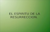 EL ESPIRITU DE LA RESURRECCION.