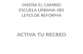 DISEÑA EL CAMBIO ESCUELA URBANA 485 LEYES DE REFORMA