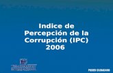 Indice de Percepción de la Corrupción ( IPC ) 200 6