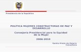 POLÍTICA MUJERES CONSTRUCTORAS DE PAZ Y DESARROLLO Consejería Presidencial para la Equidad