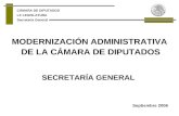 MODERNIZACIÓN ADMINISTRATIVA   DE LA CÁMARA DE DIPUTADOS SECRETARÍA GENERAL  Septiembre 2006