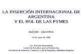 LA INSERCIÓN INTERNACIONAL DE ARGENTINA Y EL ROL DE LAS PYMES IdePyMe - ABAPPRA 24 de mayo de 2006