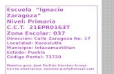 Escuela  “ I gnacio Zaragoza” Nivel: Primaria C.C.T.  21EPR0163T Zona Escolar: 037